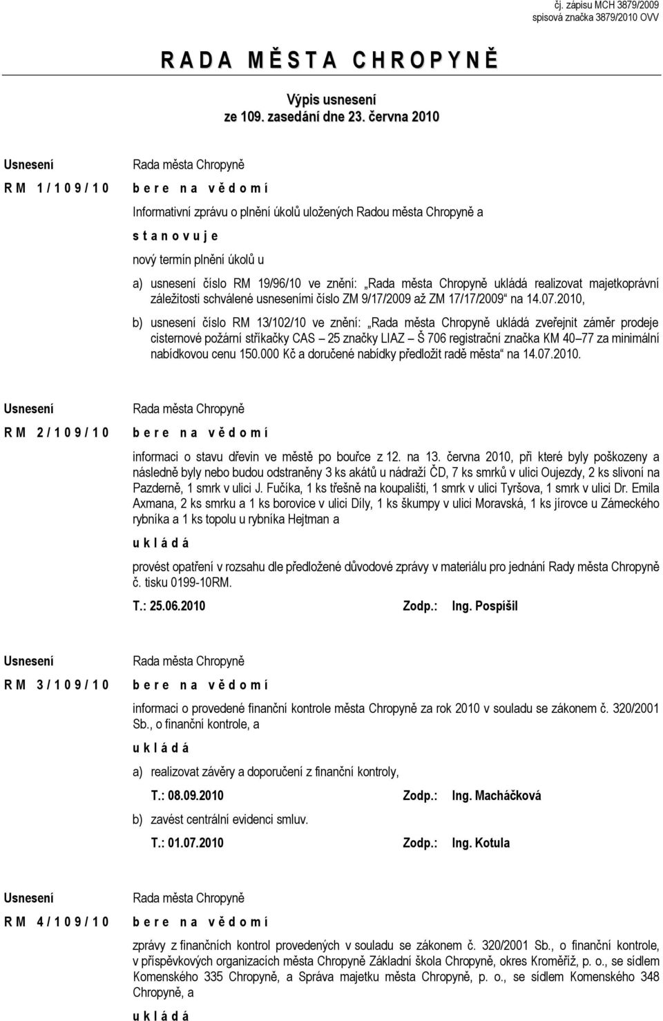 realizovat majetkoprávní záležitosti schválené usneseními číslo ZM 9/17/2009 až ZM 17/17/2009 na 14.07.