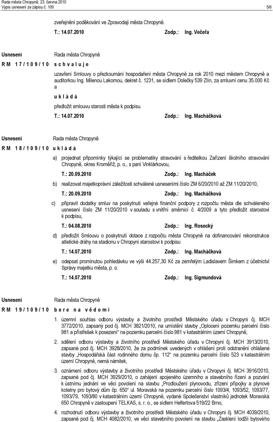 1231, se sídlem Dolečky 539 Zlín, za smluvní cenu 35.000 Kč a předložit smlouvu starosti města k podpisu. T.: 14.07.2010 Zodp.: Ing.