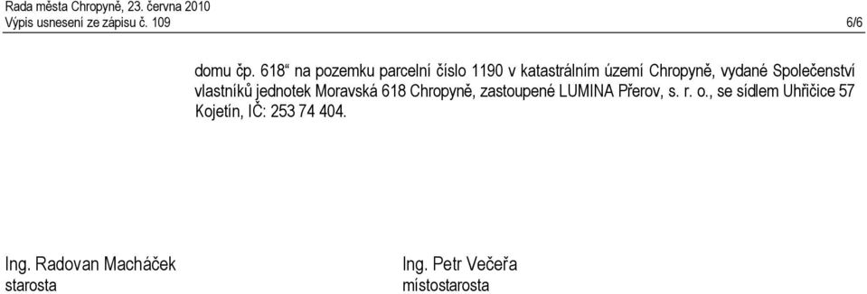 Společenství vlastníků jednotek Moravská 618 Chropyně, zastoupené LUMINA Přerov, s.