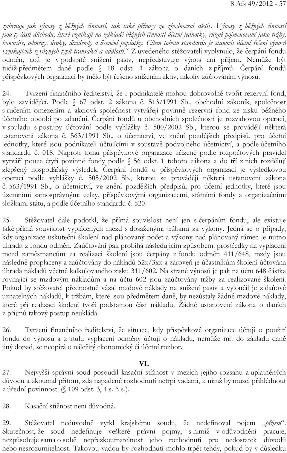 Cílem tohoto standardu je stanovit účetní řešení výnosů vznikajících z různých typů transakcí a událostí.