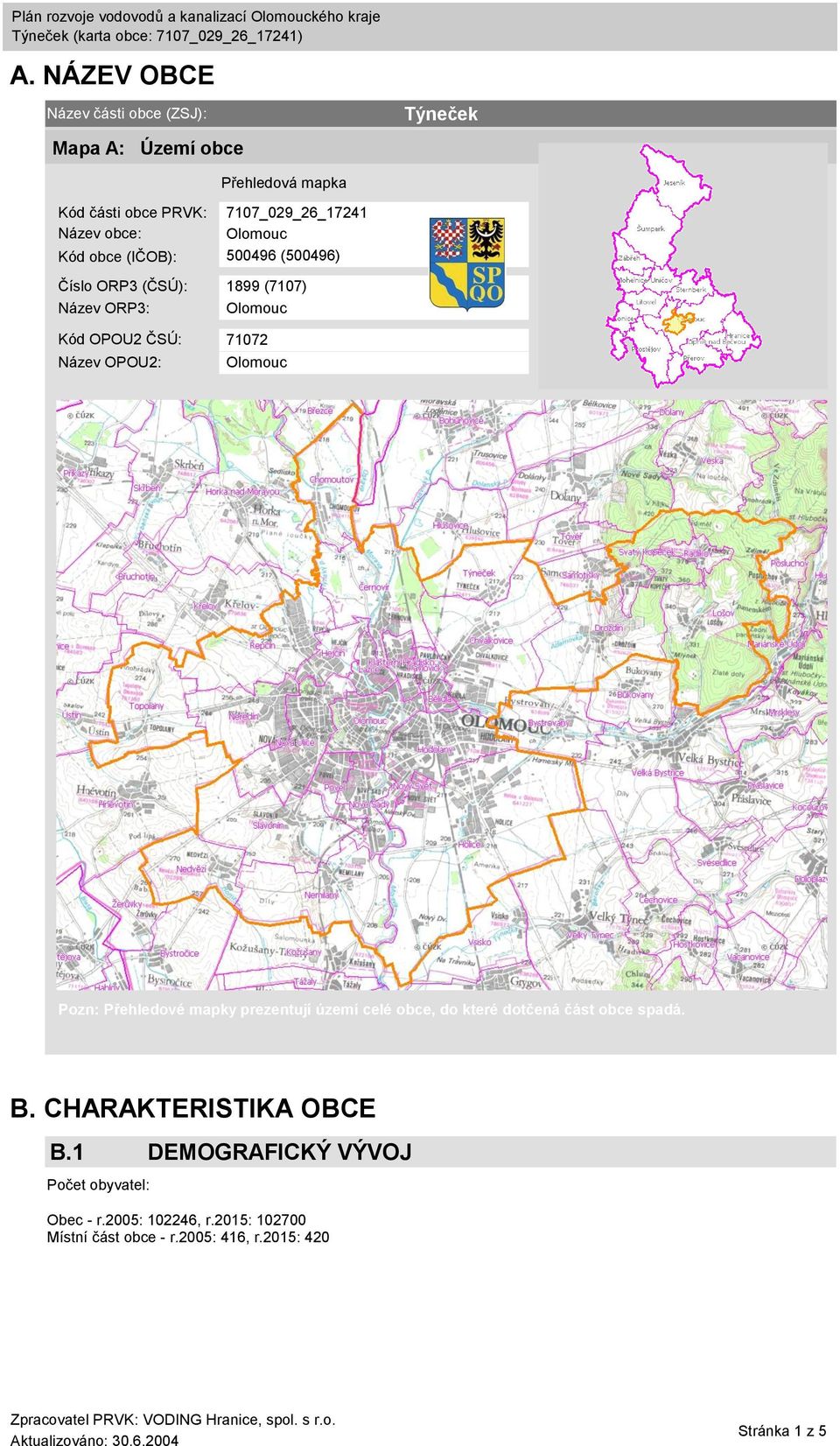 Pozn: Přehledové mapky prezentují území celé obce, do které dotčená část obce spadá. B. CHARAKTERISTIKA OBCE B.