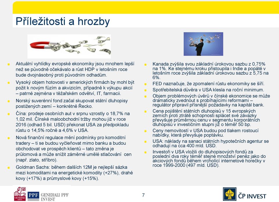 Norský suverénní fond začal skupovat státní dluhopisy postižených zemí konkrétně Řecko. Čína: prodeje osobních aut v srpnu vzrostly o 18,7% na 1,02 mil.