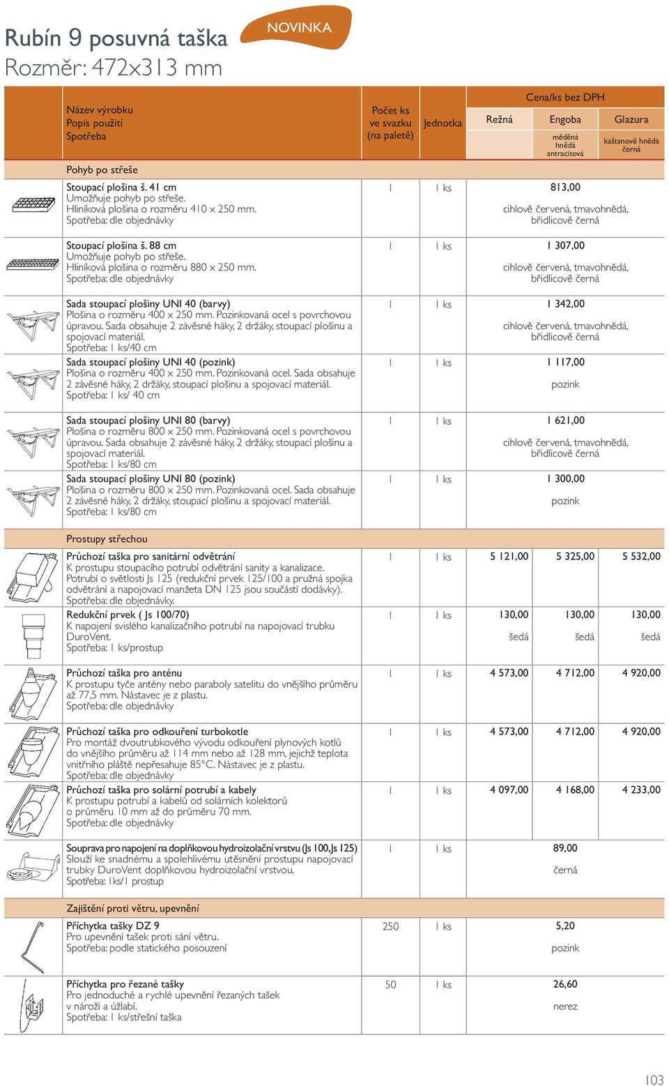 Sada obsahuje 2 závěsné háky, 2 držáky, stoupací plošinu a spojovací materiál. : 1 ks/40 cm Sada stoupací plošiny UNI 40 () Plošina o rozměru 400 x 250 mm. Pozinkovaná ocel.