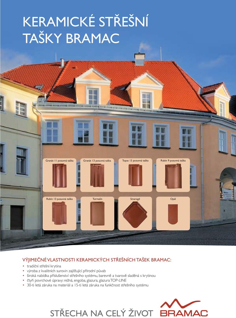 kvalitních surovin zajišťující přírodní půvab široká nabídka příslušenství střešního systému, barevně a tvarově sladěná s krytinou