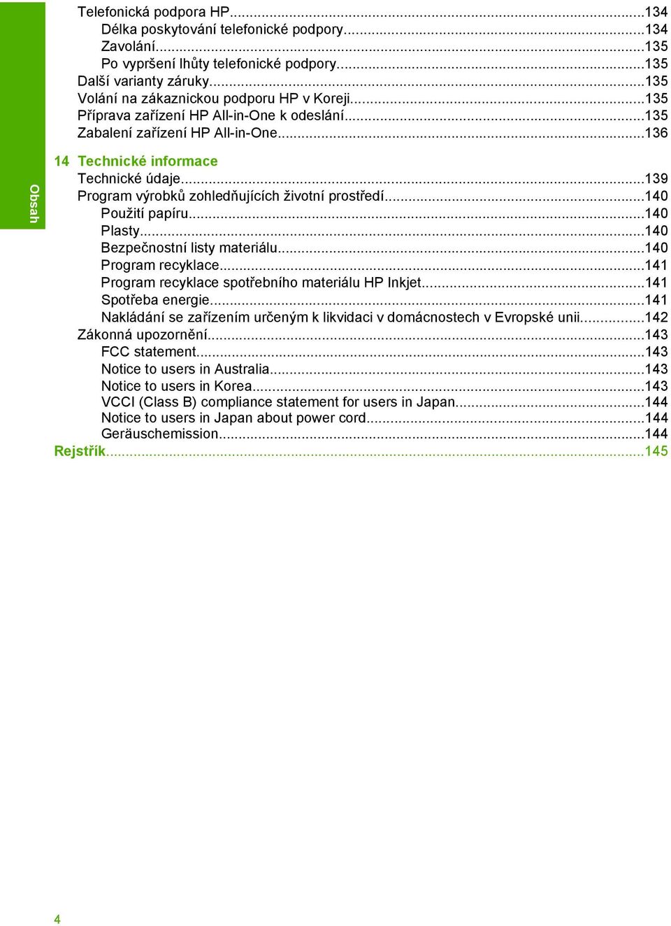 ..139 Program výrobků zohledňujících životní prostředí...140 Použití papíru...140 Plasty...140 Bezpečnostní listy materiálu...140 Program recyklace.