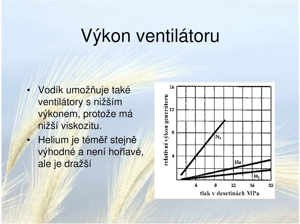 má nižší viskozitu.