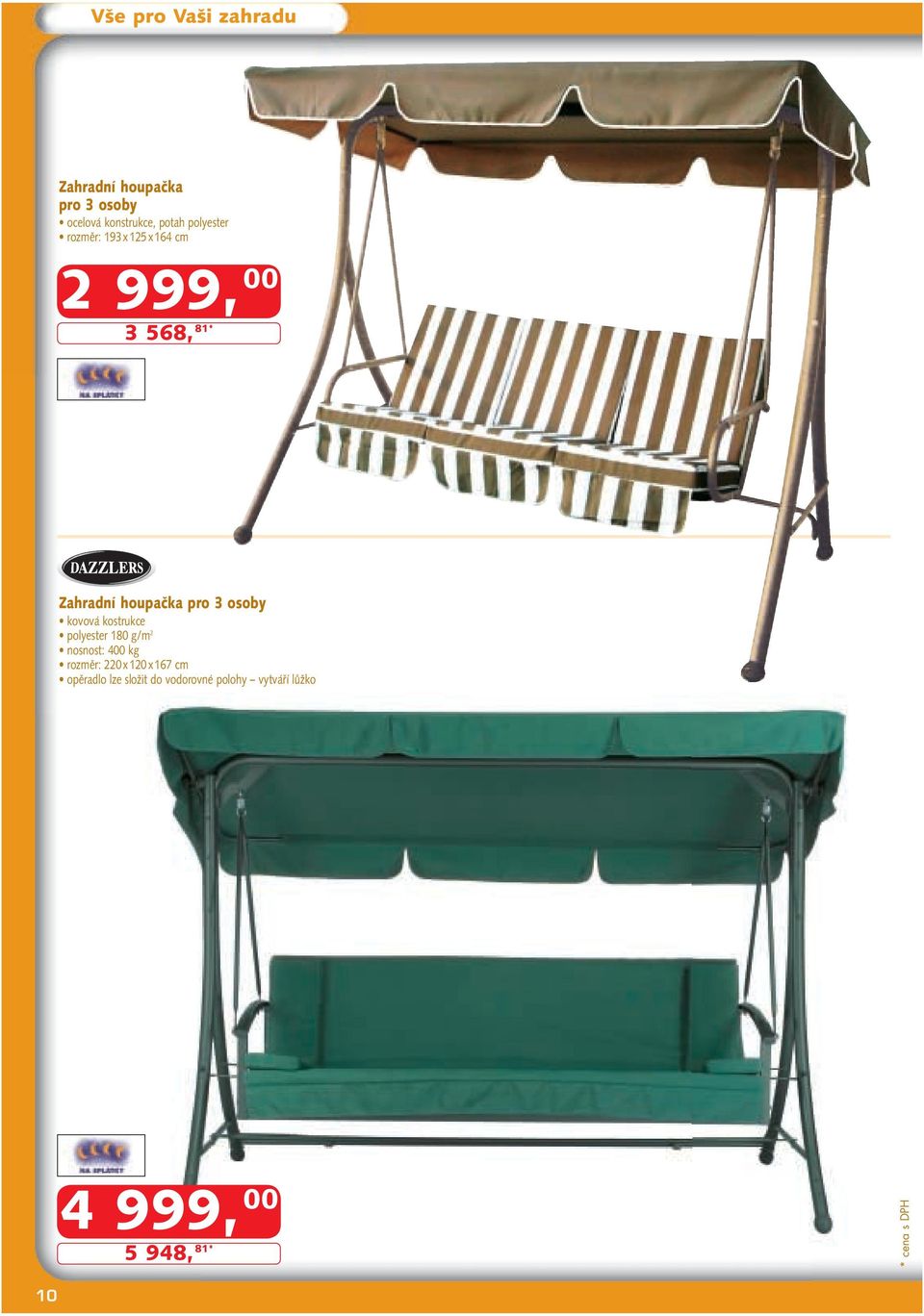 kovová kostrukce polyester 180 g/m 2 nosnost: 400 kg rozměr: 220 x 120 x