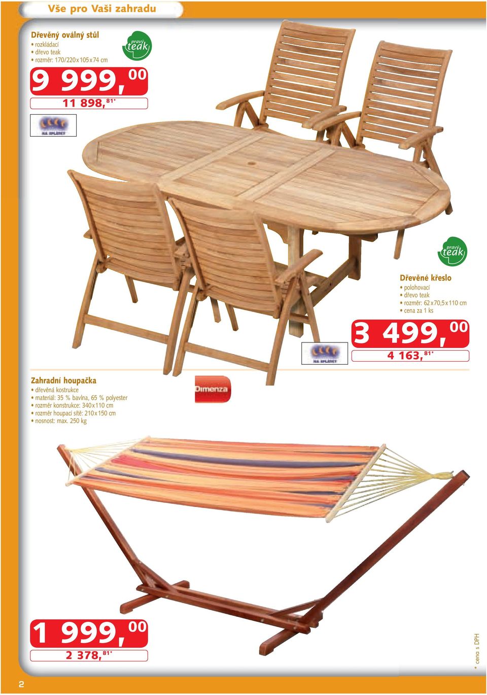81* Zahradní houpačka dřevěná kostrukce materiál: 35 % bavlna, 65 % polyester rozměr