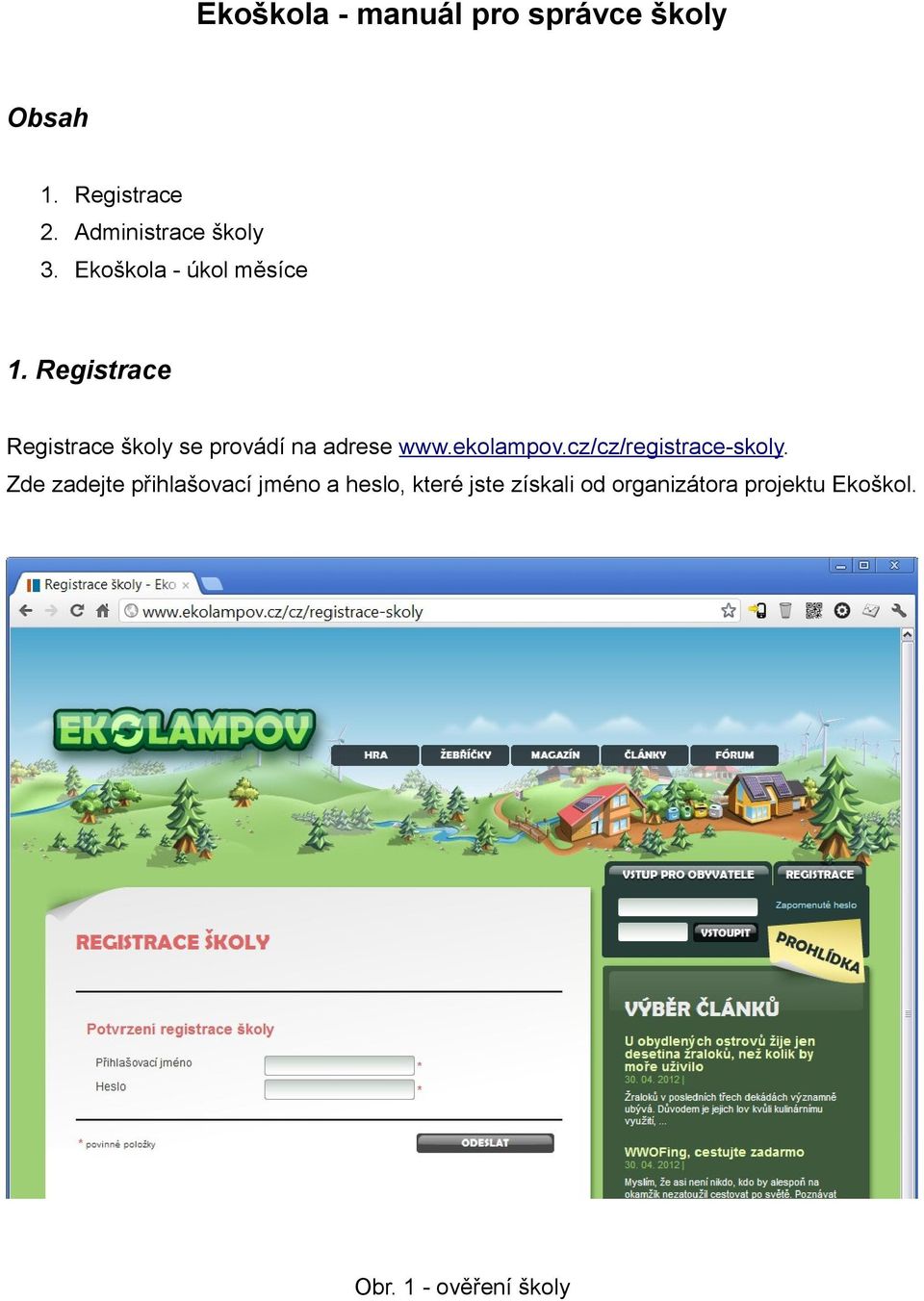 Registrace Registrace školy se provádí na adrese www.ekolampov.