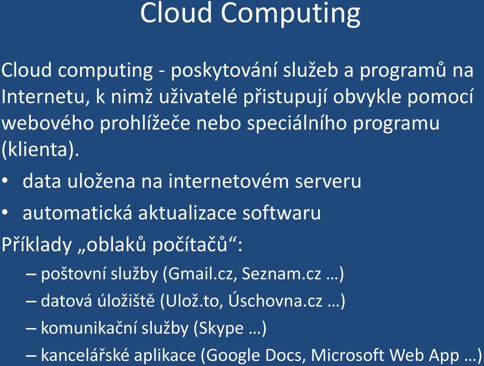 data uložena na internetovém serveru automatická aktualizace softwaru Příklady oblaků počítačů : poštovní