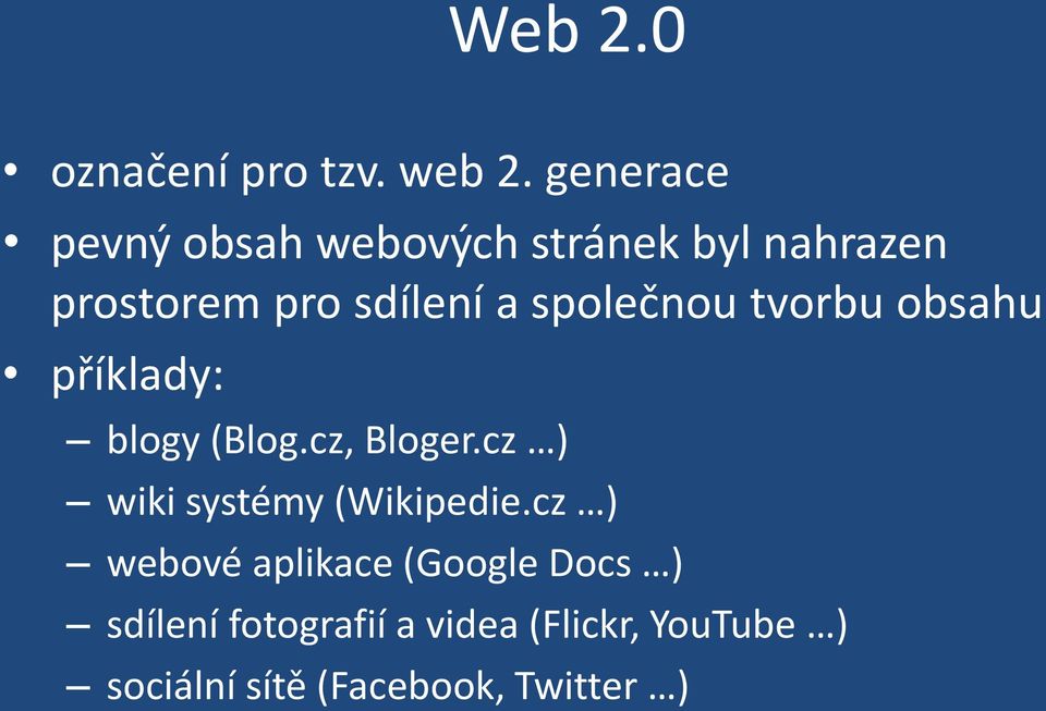 společnou tvorbu obsahu příklady: blogy (Blog.cz, Bloger.