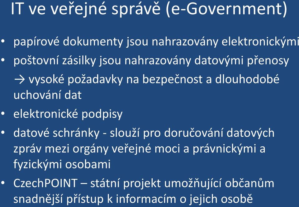 podpisy datové schránky - slouží pro doručování datových zpráv mezi orgány veřejné moci a právnickými a