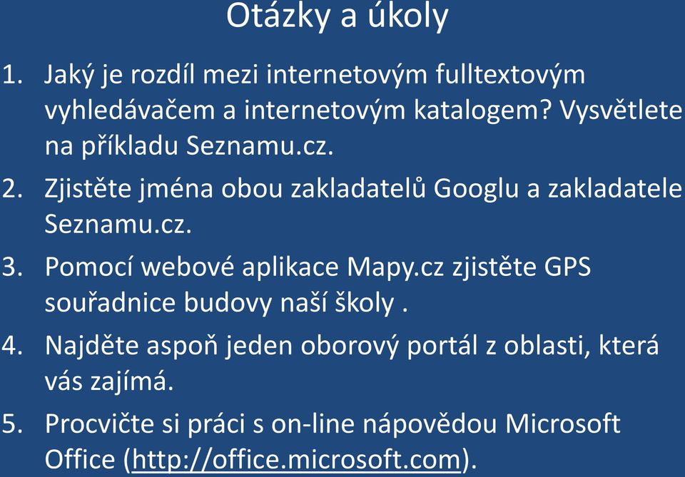 Pomocí webové aplikace Mapy.cz zjistěte GPS souřadnice budovy naší školy. 4.