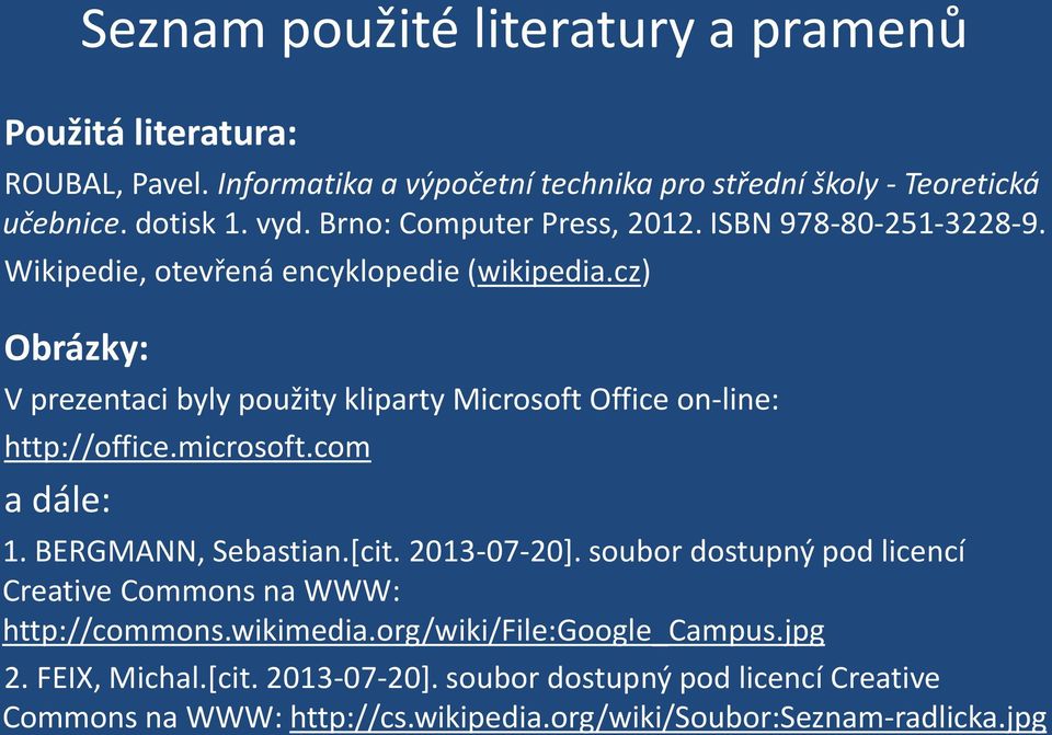 cz) Obrázky: V prezentaci byly použity kliparty Microsoft Office on-line: http://office.microsoft.com a dále: 1. BERGMANN, Sebastian.[cit. 2013-07-20].