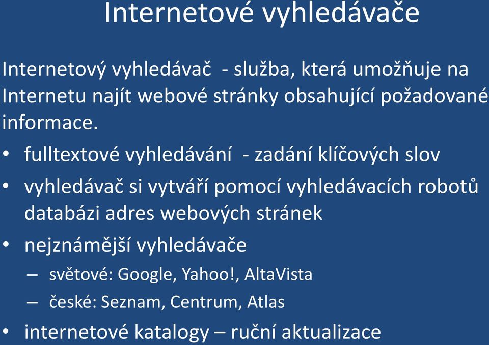 fulltextové vyhledávání - zadání klíčových slov vyhledávač si vytváří pomocí vyhledávacích robotů