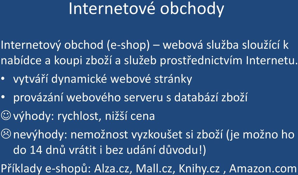 vytváří dynamické webové stránky provázání webového serveru s databází zboží výhody: rychlost,