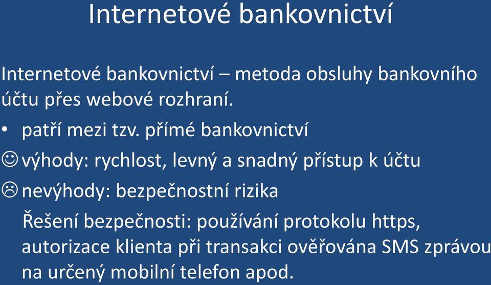 přímé bankovnictví výhody: rychlost, levný a snadný přístup k účtu nevýhody: