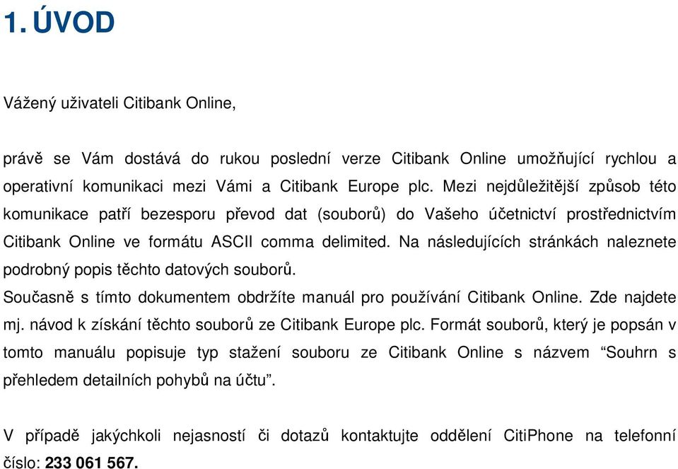 Na následujících stránkách naleznete podrobný popis těchto datových souborů. Současně s tímto dokumentem obdržíte manuál pro používání Citibank Online. Zde najdete mj.