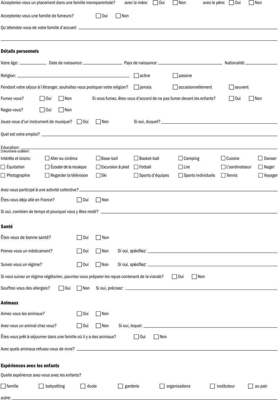 étranger, souhaitez-vous pratiquer votre religion? c jamais c occasionnellement c souvent Fumez-vous? c Oui c Non Si vous fumez, êtes-vous d accord de ne pas fumer devant les enfants?
