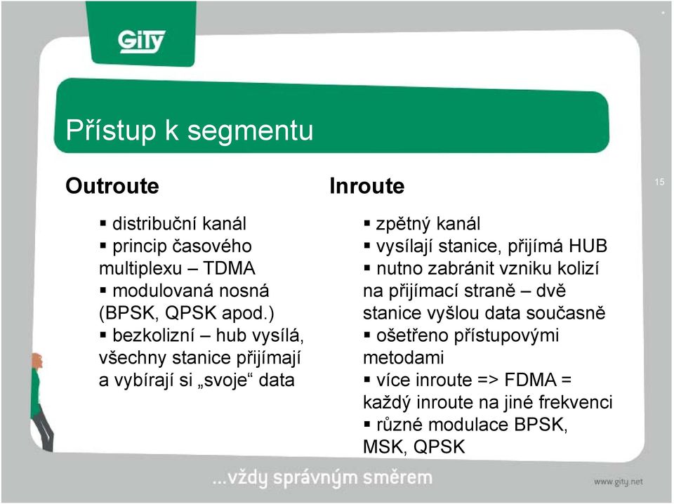 stanice, přijímá HUB nutno zabránit vzniku kolizí na přijímací straně dvě stanice vyšlou data současně