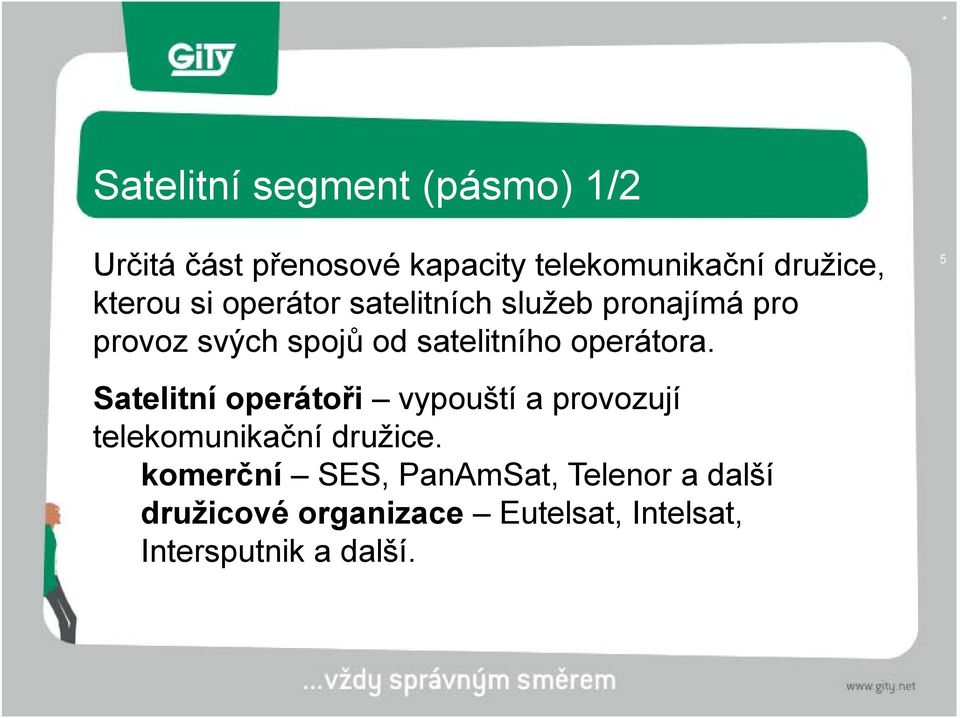 operátora. 5 Satelitní operátoři vypouští a provozují telekomunikační družice.