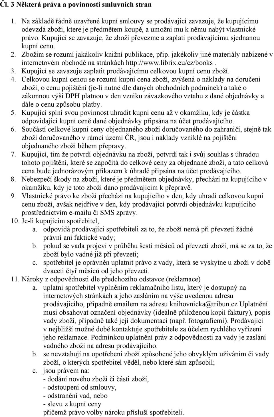 Kupující se zavazuje, že zboží převezme a zaplatí prodávajícímu sjednanou kupní cenu. 2. Zbožím se rozumí jakákoliv knižní publikace, příp.