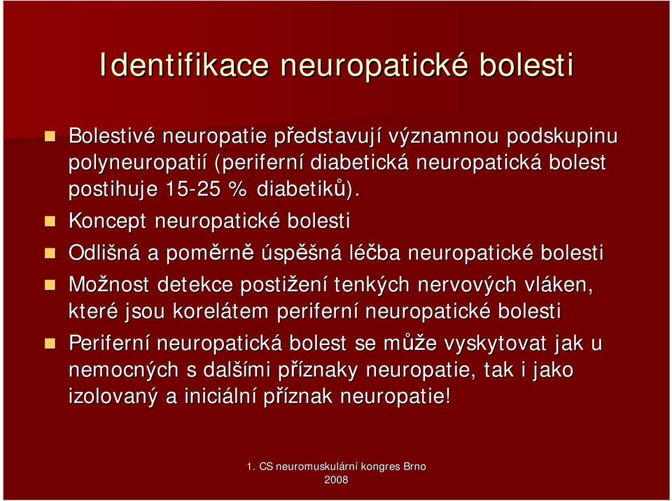 Koncept neuropatické bolesti Odlišná a poměrn rně úspěšná léčba neuropatické bolesti Možnost detekce postižen ení tenkých nervových