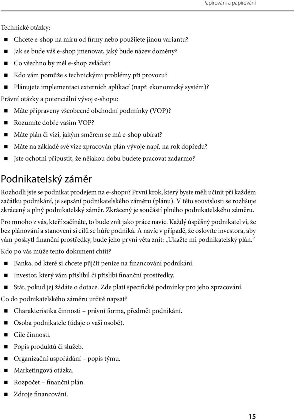 Právní otázky a potenciální vývoj e-shopu: Máte připraveny všeobecné obchodní podmínky (VOP)? Rozumíte dobře vašim VOP? Máte plán či vizi, jakým směrem se má e-shop ubírat?