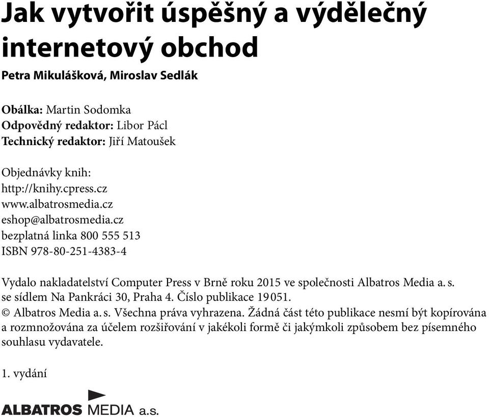 cz bezplatná linka 800 555 513 ISBN 978-80-251-4383-4 Vydalo nakladatelství Computer Press v Brně roku 2015 ve společnosti Albatros Media a. s. se sídlem Na Pankráci 30, Praha 4.