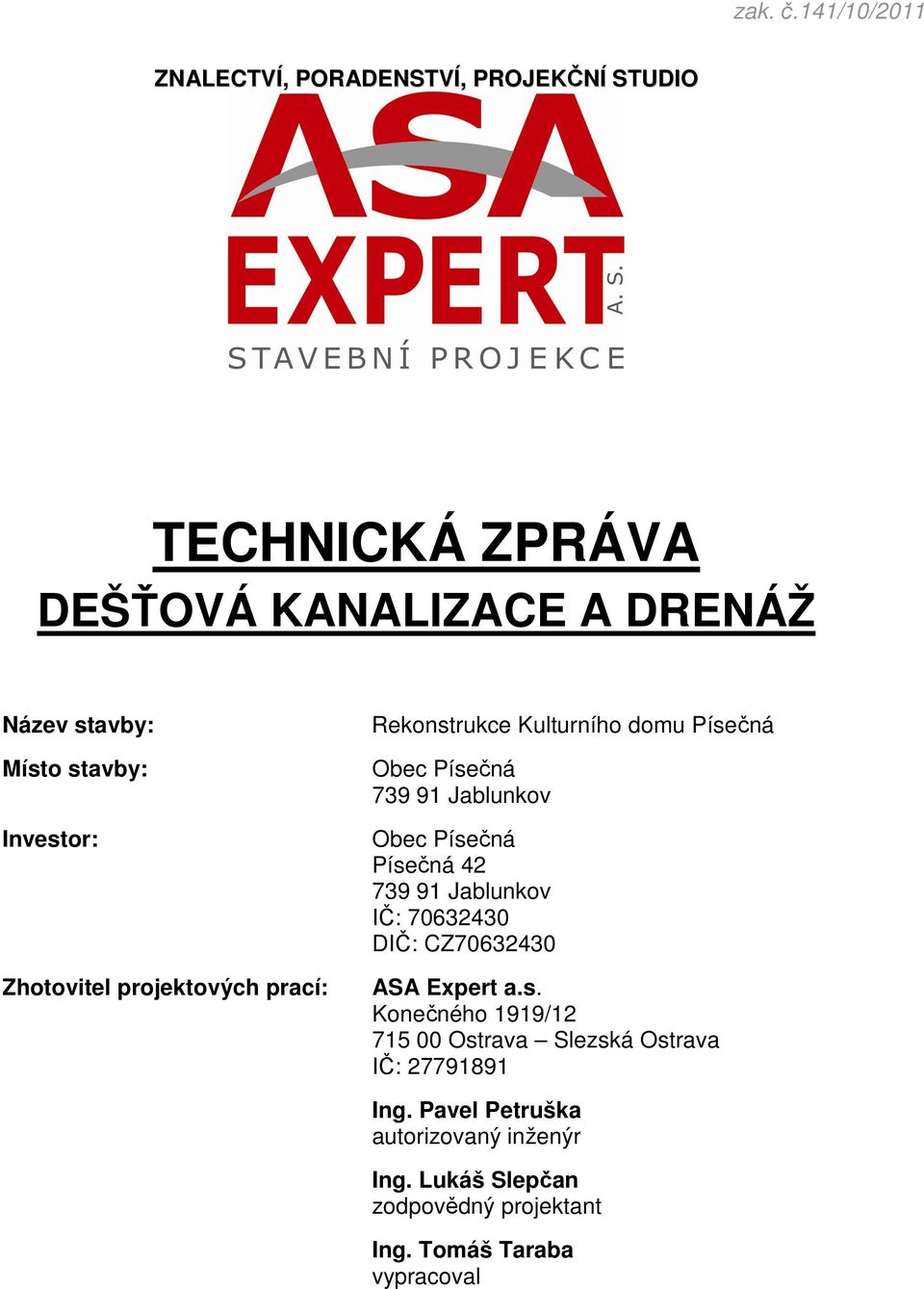 stavby: Investor: Zhotovitel projektových prací: Rekonstrukce Kulturního domu Písečná Obec Písečná 739 91 Jablunkov Obec