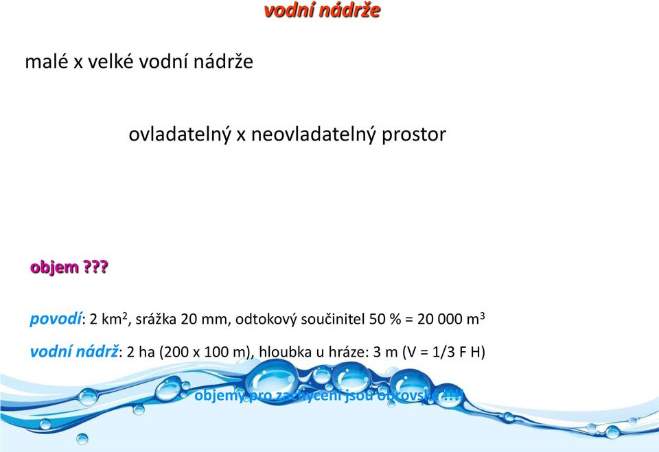 ?? povodí: 2 km 2, srážka 20 mm, odtokový součinitel 50 % = 20