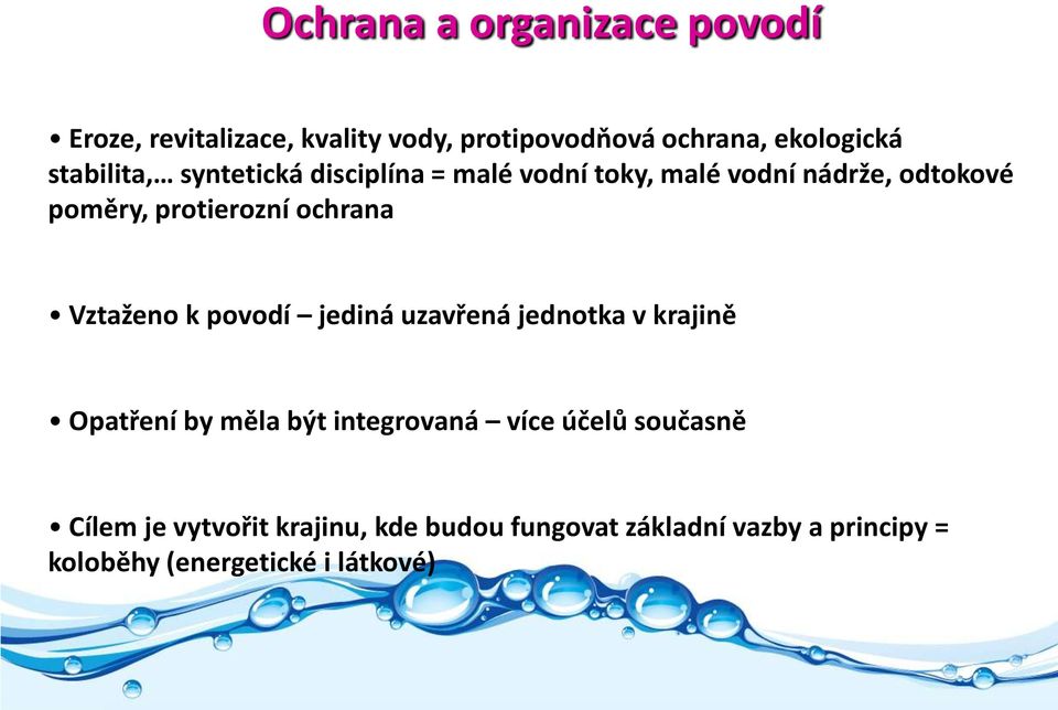 ochrana Vztaženo k povodí jediná uzavřená jednotka v krajině Opatření by měla být integrovaná více účelů