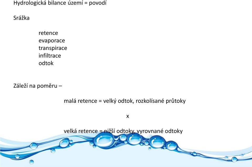 poměru malá retence = velký odtok, rozkolísané