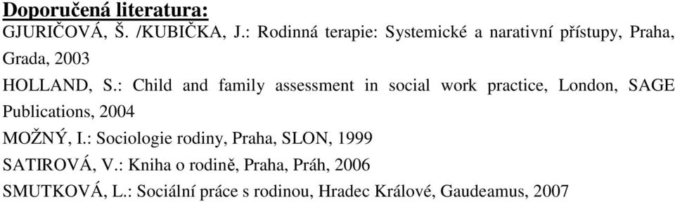 : Child and family assessment in social work practice, London, SAGE Publications, 2004 MOŽNÝ, I.