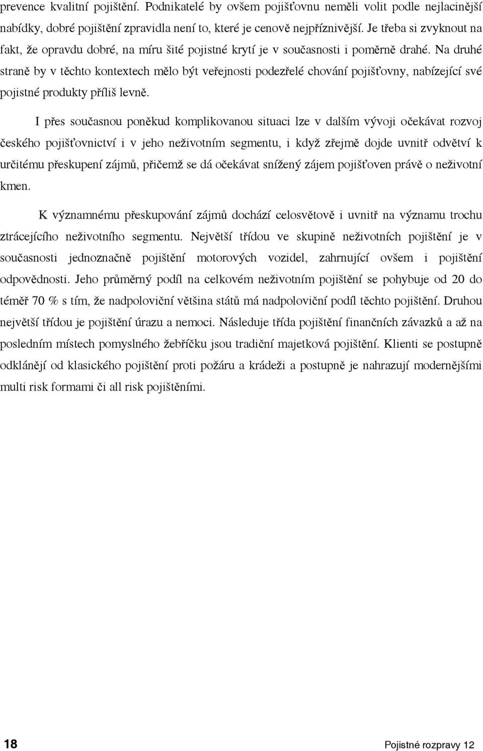 Na druhé sraně by v ěcho konexech mělo bý veřenos podezřelé chování pošťovny, nabízeící své posné produky přílš levně.
