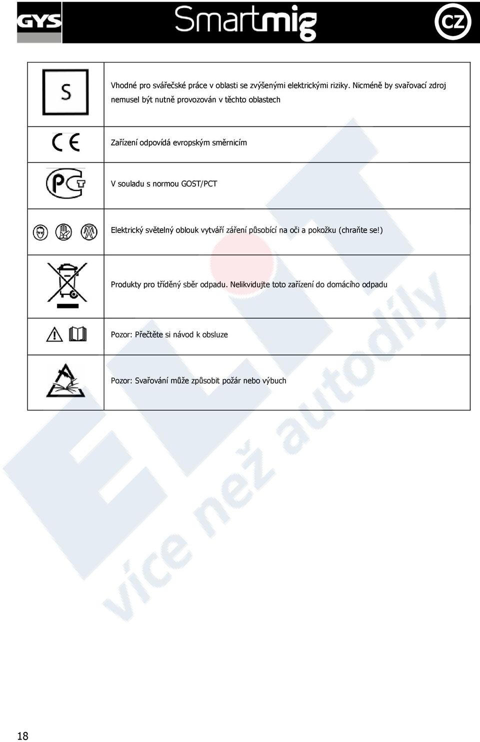 souladu s normou GOST/PCT Elektrický světelný oblouk vytváří záření působící na oči a pokožku (chraňte se!