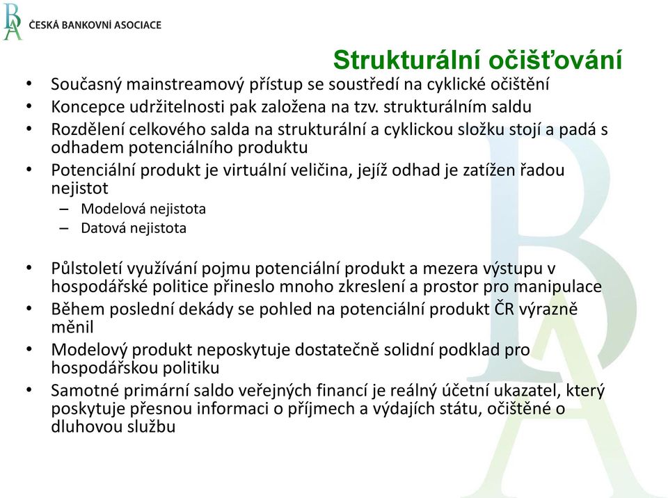 nejistot Modelová nejistota Datová nejistota Půlstoletí využívání pojmu potenciální produkt a mezera výstupu v hospodářské politice přineslo mnoho zkreslení a prostor pro manipulace Během poslední