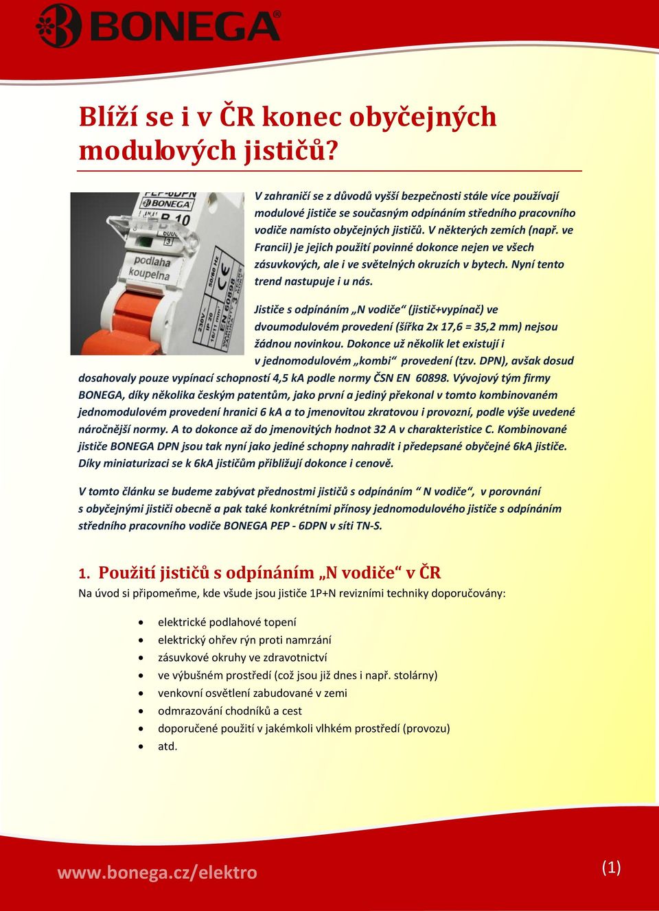 ve Francii) je jejich použití povinné dokonce nejen ve všech zásuvkových, ale i ve světelných okruzích v bytech. Nyní tento trend nastupuje i u nás.