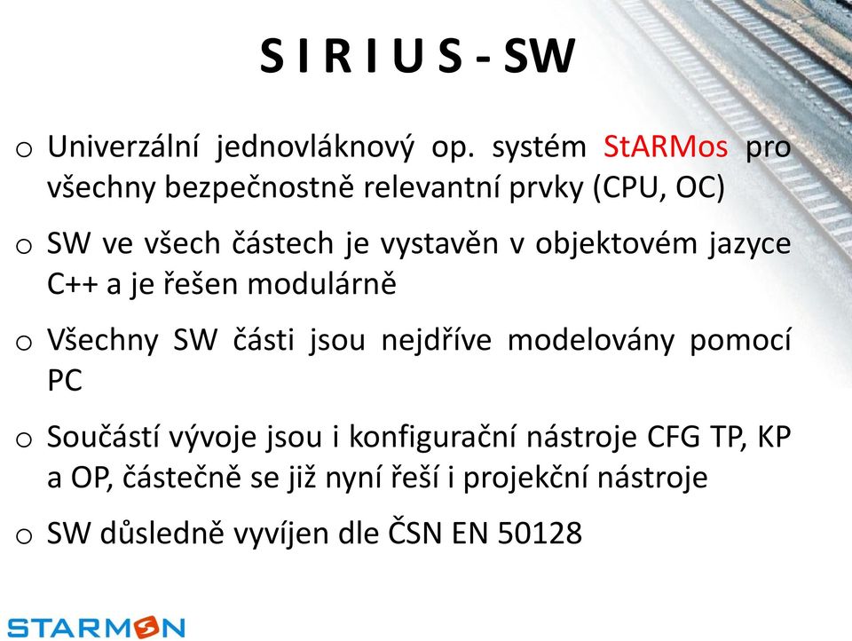 vystavěn v objektovém jazyce C++ a je řešen modulárně o Všechny SW části jsou nejdříve modelovány