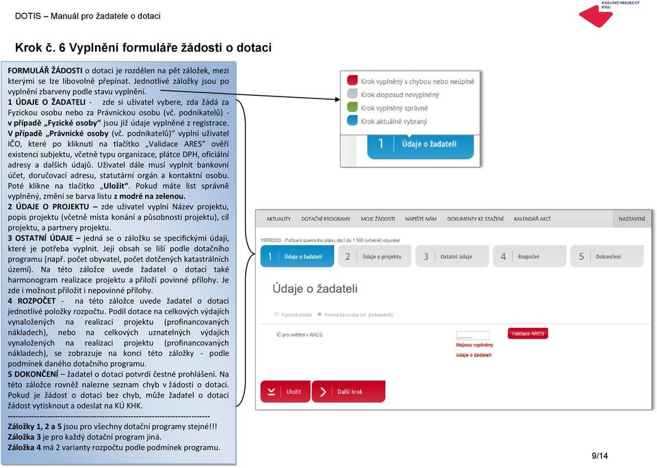 podnikatelů) - v případě Fyzické osoby jsou již údaje vyplněné z registrace. V případě Právnické osoby (vč.