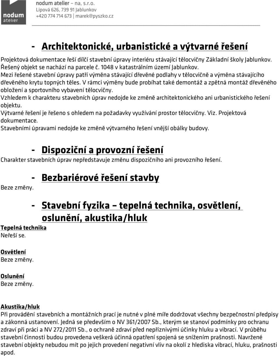 V rámci výměny bude probíhat také demontáž a zpětná montáž dřevěného obložení a sportovního vybavení tělocvičny.