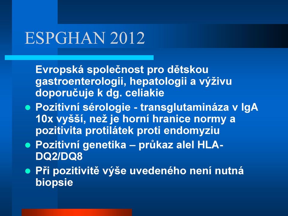 celiakie Pozitivní sérologie - transglutamináza v IgA 10x vyšší, než je horní