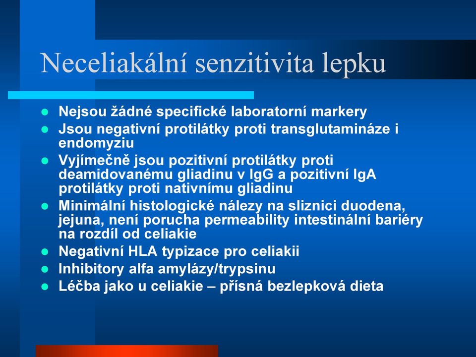 gliadinu Minimální histologické nálezy na sliznici duodena, jejuna, není porucha permeability intestinální bariéry na rozdíl