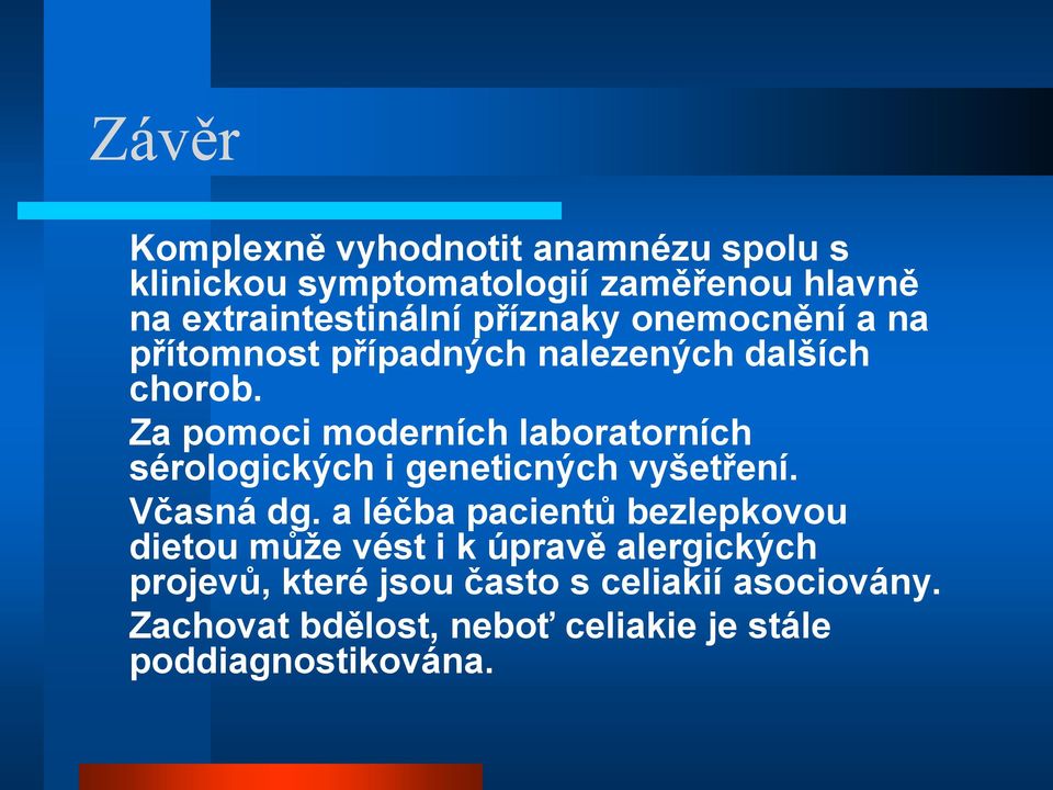 Za pomoci moderních laboratorních sérologických i geneticných vyšetření. Včasná dg.