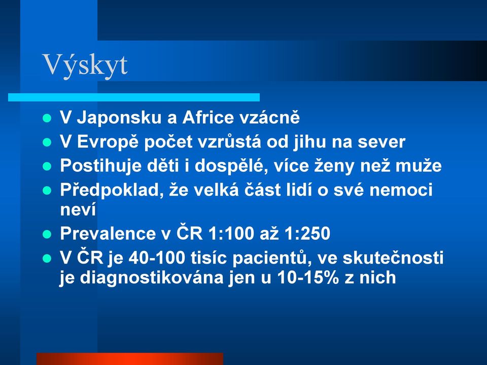 velká část lidí o své nemoci neví Prevalence v ČR 1:100 až 1:250 V ČR