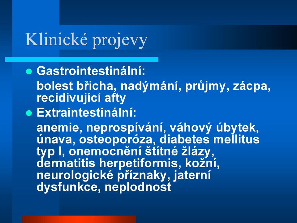 únava, osteoporóza, diabetes mellitus typ I, onemocnění štítné žlázy,