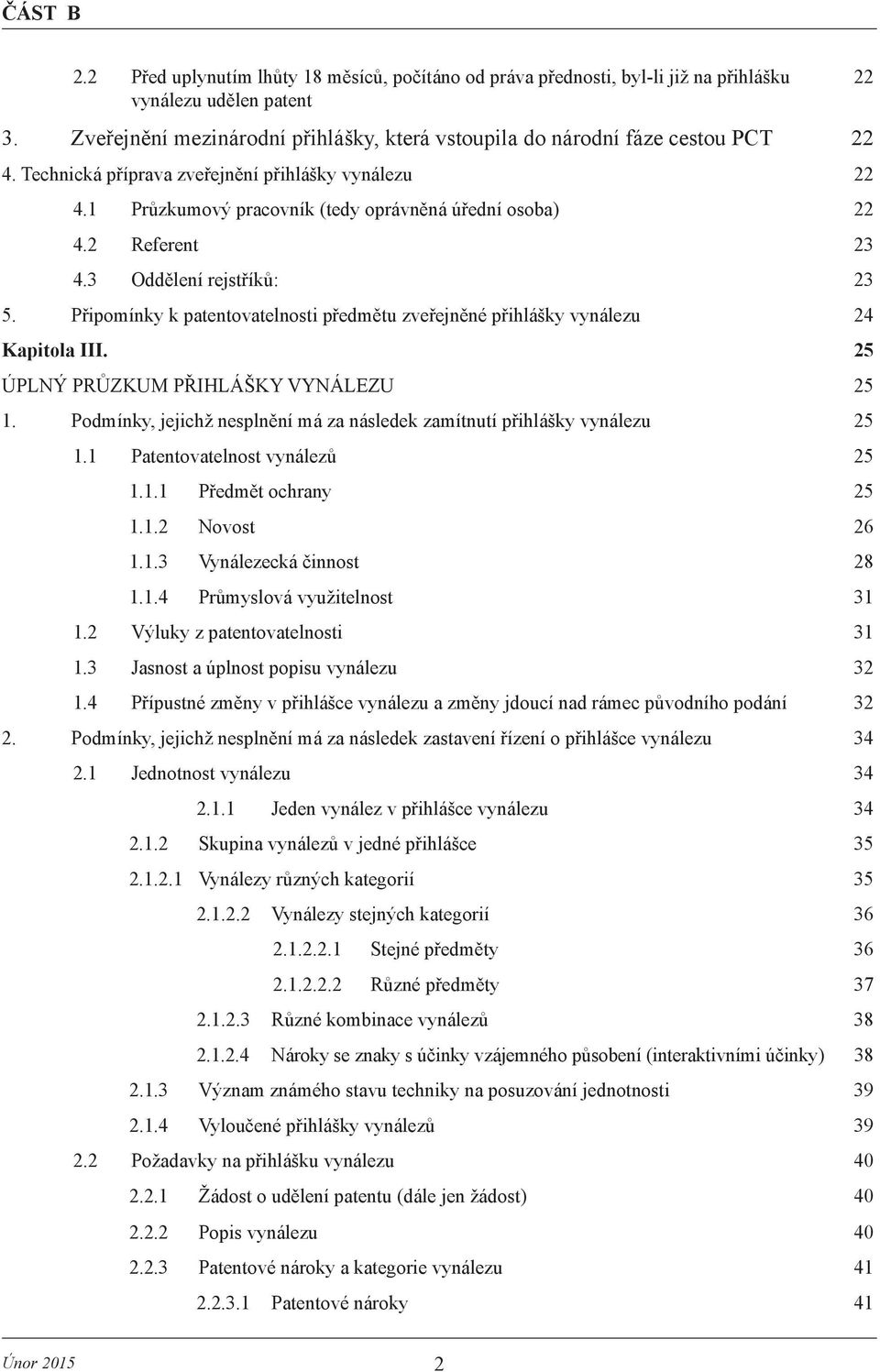 Připomínky k patentovatelnosti předmětu zveřejněné přihlášky vynálezu 24 Kapitola III. 25 ÚPLNÝ PRŮZKUM PŘIHLÁŠKY VYNÁLEZU 25 1.