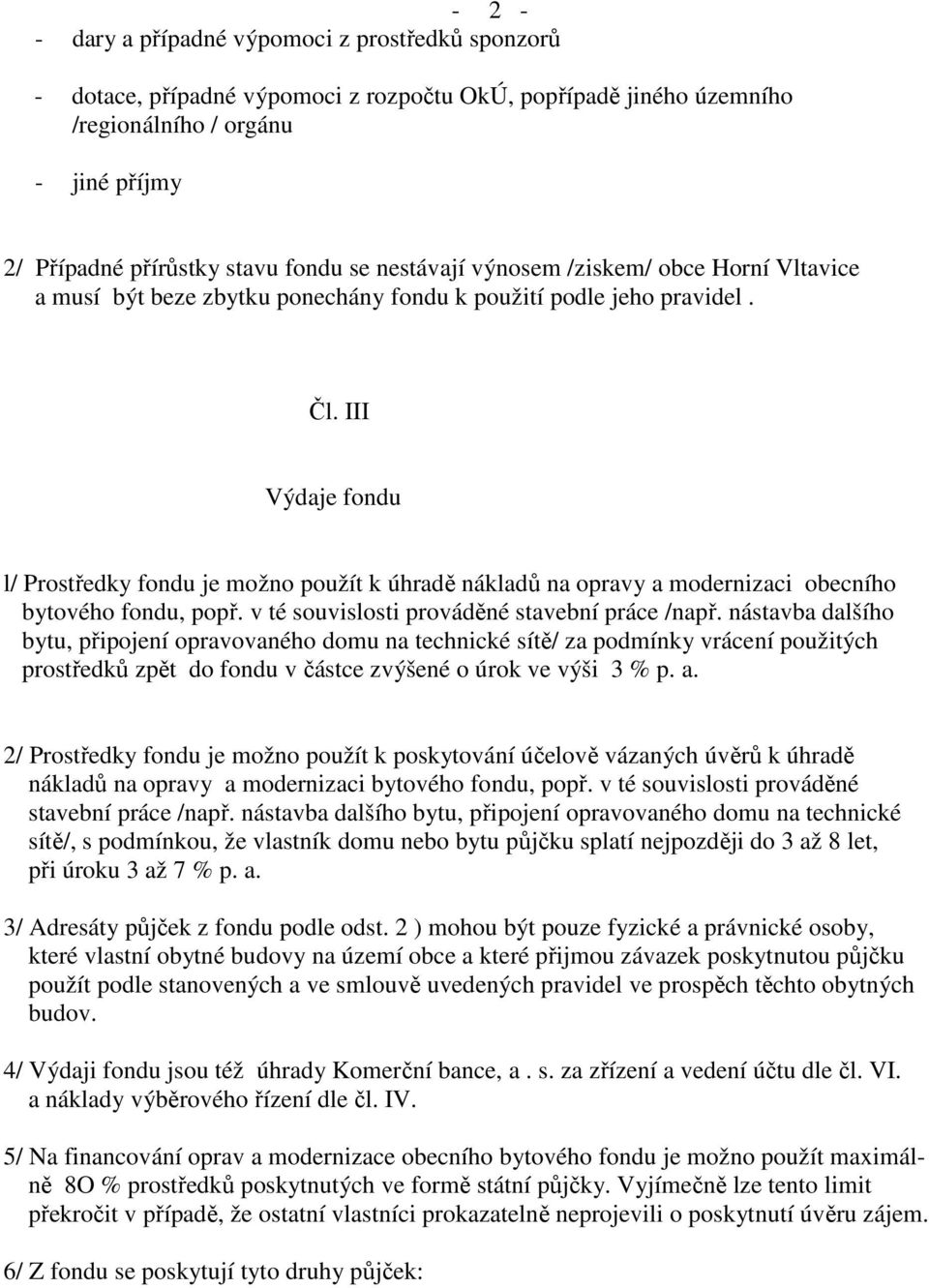 III Výdaje fondu l/ Prostředky fondu je možno použít k úhradě nákladů na opravy a modernizaci obecního bytového fondu, popř. v té souvislosti prováděné stavební práce /např.