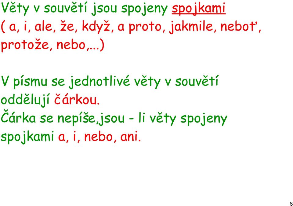 ..) V písmu se jednotlivé věty v souvětí oddělují čárkou.