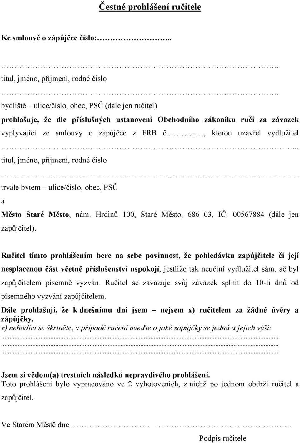 .. titul, jméno, příjmení, rodné číslo... trvale bytem ulice/číslo, obec, PSČ a Město Staré Město, nám. Hrdinů 100, Staré Město, 686 03, IČ: 00567884 (dále jen zapůjčitel).